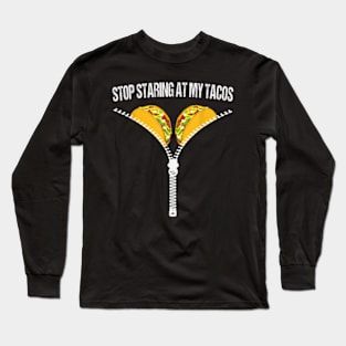 Funny Mexican Stop Staring At My Tacos Fiesta Cinco De Mayo Long Sleeve T-Shirt